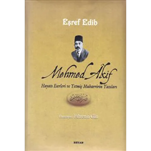 Mehmed Akif Hayatı Eserleri ve Yetmiş Muharririn Yazıları