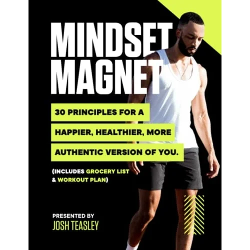 Mindset Magnet: Mindset Magnet: 30 Principles to a Happier, Healthier, more Authentic Version of You