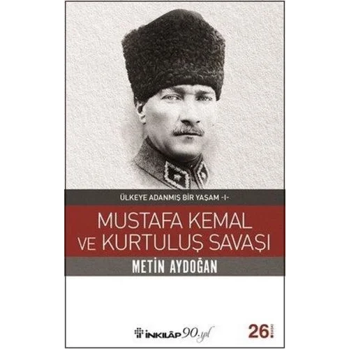 Mustafa Kemal ve Kurtuluş Savaşı - Ülkeye Adanmış Bir Yaşam 1