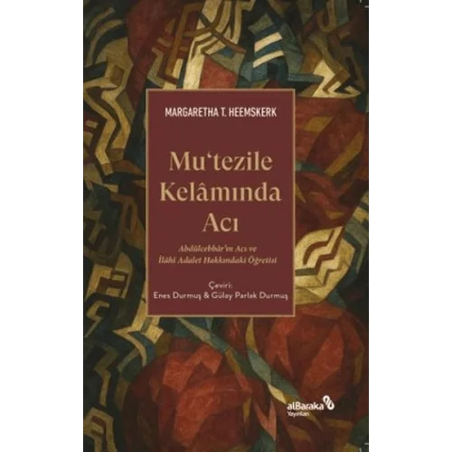 Mutezile Kelamında Acı Abdu¨lcebbâr’ın Acı ve İlâhî Adalet Hakkındaki Öğretisi