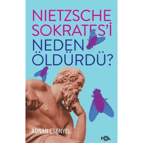 Nietzsche Sokrates’i Neden Öldürdü?