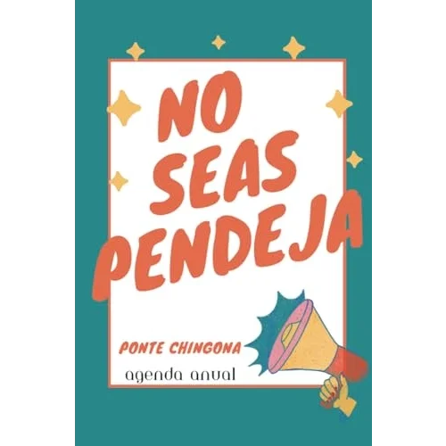 No Seas Pendeja: Agenda Semanal - Weekly Journal in Spanish (Spanish Edition)