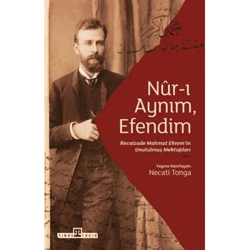 Nur-ı Aynım Efendim: Recaizadenin Unutulmuş Mektupları