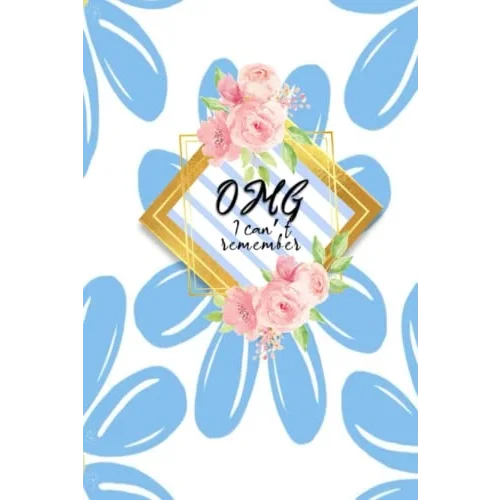 OMG I CAN’T REMEMBER: ALPHABETIZED PASSWORD ORGANIZER for WOMEN and TEEN SECURITY | FILL IN NETWORK DEVICE AND INTERNET DATA | PINK and BLUE FLOWER 6 X 9 LOG BOOK