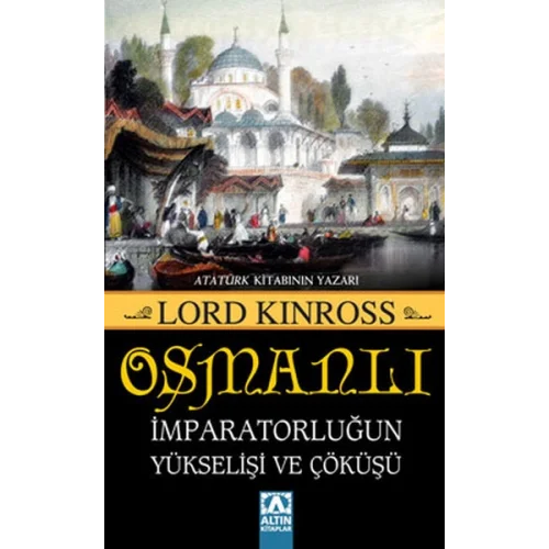 Osmanlı - İmparatorluğun Yükselişi ve Çöküşü