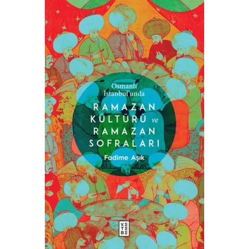 Osmanlı İstanbul’unda Ramazan Kültürü ve Ramazan Sofraları