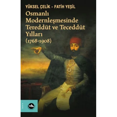 Osmanlı Modernleşmesinde Tereddüt ve Teceddüt Yılları (1768-1908)