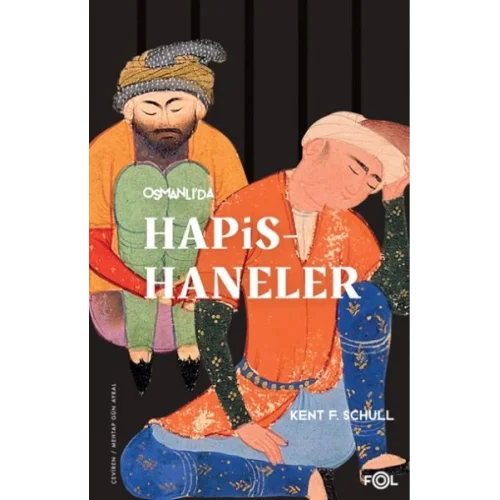 Osmanlı’da Hapishaneler –Modernitenin Küçük Evreni–