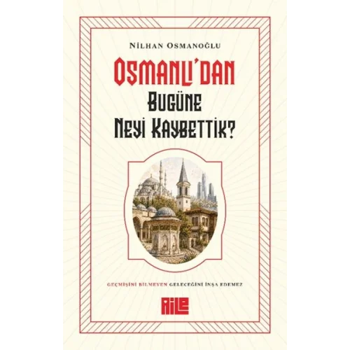 Osmanlı’dan Bugüne Neyi Kaybettik?