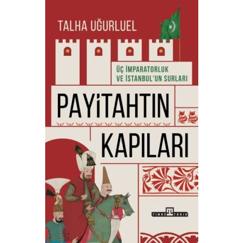 Payitahtın Kapıları - Üç İmparatorluk ve İstanbul’un Surları