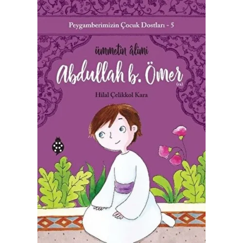 Peygamberimizin Çocuk Dostları-5-Abdullah B. Ömer - Ümmetin Âlimi