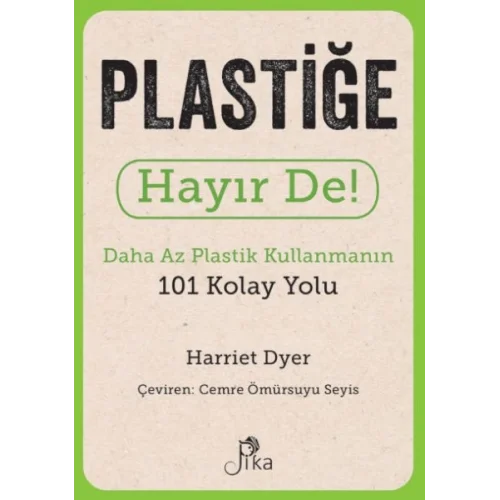 Plastiğe Hayır De! - Daha Az  Plastik Kullanmanın 101 Kolay Yolu