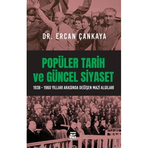 Popüler Tarih Ve Güncel Siyaset / 1938-1960 Yılları Arasında Değişen Mazi Algıları