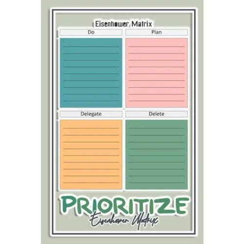 PRIORITIZE: Time and Task Management Planner: Urgent,Important Notebook/Based on the Eisenhower Decision Marix.