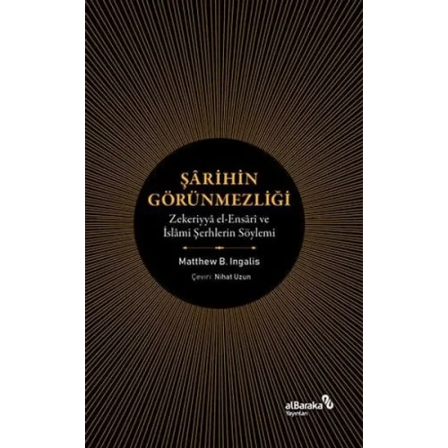 Şarihin Görünmezliği - Zekeriyya el-Ensari ve İslami Şerhlerin Söylemi