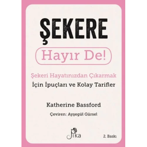 Şekere Hayır De! - Şekeri  Hayatınızdan Çıkarmak için İpuçları ve  Kolay Tarifler