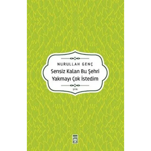 Sensiz Kalan Bu Şehri Yakmayı Çok İstedim