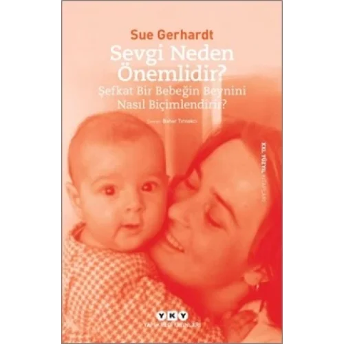 Sevgi Neden Önemlidir? - Şefkat Bir Bebeğin Beynini Nasıl Biçimlendirir?