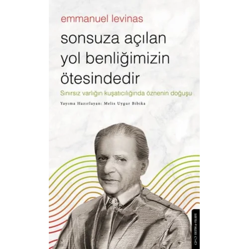 Sonsuza Açılan Yol Benliğimizin Ötesindedir - Emmanuel Levinas