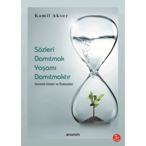 Sözleri Damıtmak Yaşamı Damıtmaktır