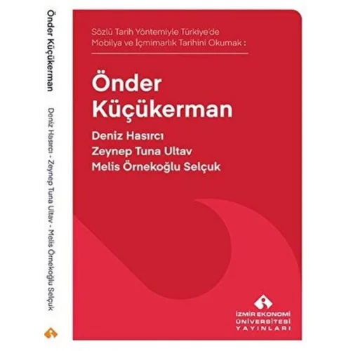 Sözlü Tarih Yöntemiyle Türkiye’de Mobilya ve İçmimarlık Tarihini Okumak: Önder Küçükerman
