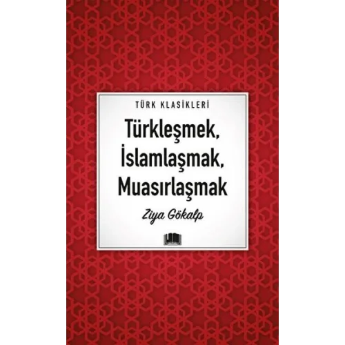 Türkleşmek, İslamlaşmak, Muasırlaşmak