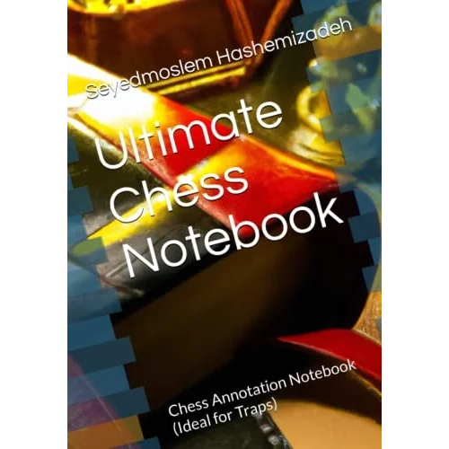 Ultimate Chess Notebook: Chess Annotation Notebook (Ideal for Traps)