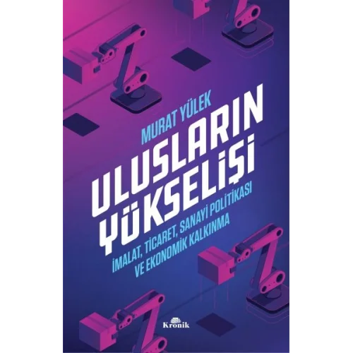Ulusların Yükselişi - İmalat, Ticaret, Sanayi Politikası ve Ekonomik Kalkınma