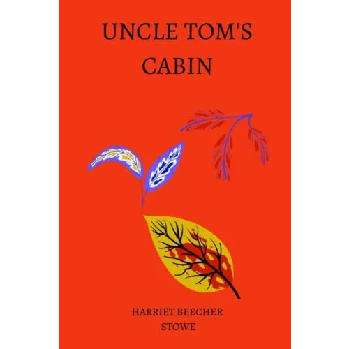 Uncle Tom’s Cabin by harriet beecher stowe