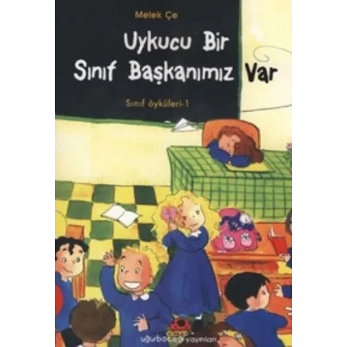 Uykucu Bir Sınıf Başkanımız Var - Sınıf Öyküleri 1