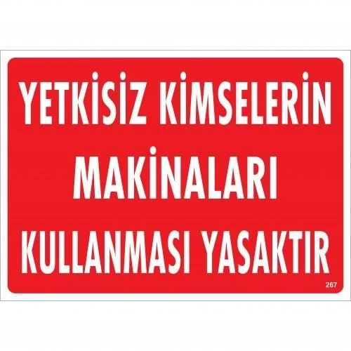 Mey İthalat® Yetkisiz Kimselerin Makinaları Kullanması Yasaktır Uyarı Levhası 25x35 KOD:267