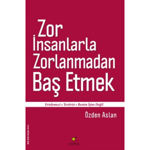 Zor İnsanlarla Zorlanmadan Baş Etmek  Ertelemeci-Terörist-Benim İşim Değil