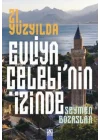 21. Yüzyılda Evliya Çelebi’Nin İzinde