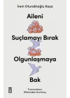 Aileni Suçlamayı Bırak Olgunlaşmaya Bak