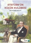 Atatürkün Küçük Kulübesi