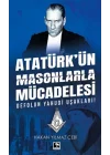 Atatürkün Masonlarla Mücadelesi