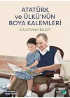 Atatürk ve Ülkünün Boya Kalemleri