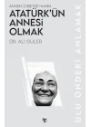 Atatürk’ün Annesi Olmak