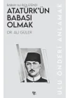 Atatürk’ün Babası Olmak