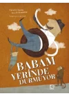 Babam Yerinde Durmuyor