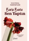 Bana Bunu Sen Yaptın