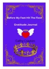 Before My Feet Hit The Floor: Gratitude Journal