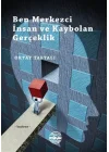 Ben Merkezci İnsan ve Kaybolan Gerçeklik