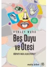 Beş Duyu ve Ötesi - Dünyayı Nasıl Algılıyoruz?