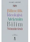 Bilimcilik İdeolojisi Ateizmin Bilim Sömürüsü