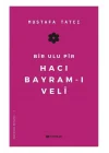 Bir Ulu Pir Hacı Bayramı Veli