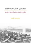 Bir Uygarlığın Çöküşü - Amin Maalouf’a Mektuplar
