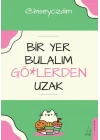 Bir Yer Bulalım Gö*lerden Uzak