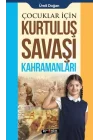 Çocuklar İçin - Kurtuluş Savaşı Kahramanları