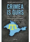 Crimea is Ours: The Crimean Tatars’ Never Ending Struggle –A Short History–
